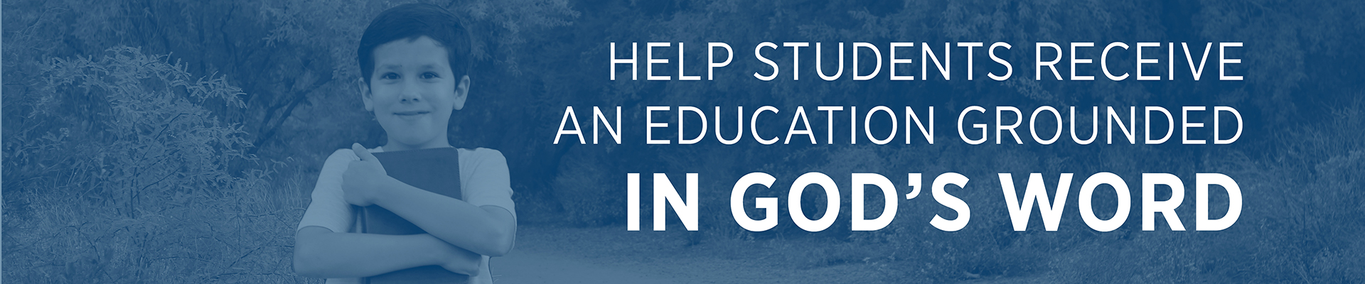 Help students receive an education grounded in God's Word